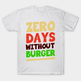 Zero Days Without Burger T-Shirt